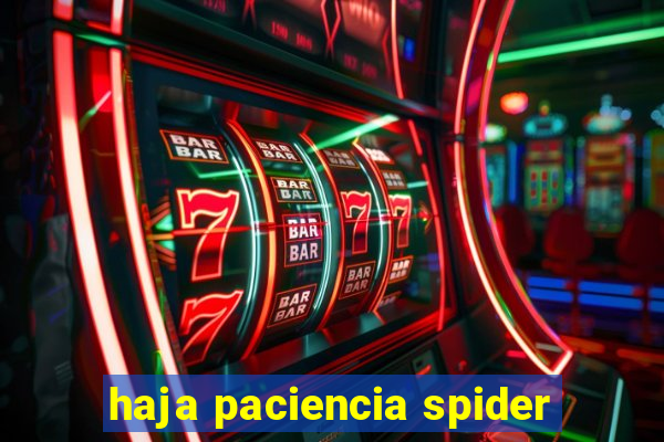 haja paciencia spider